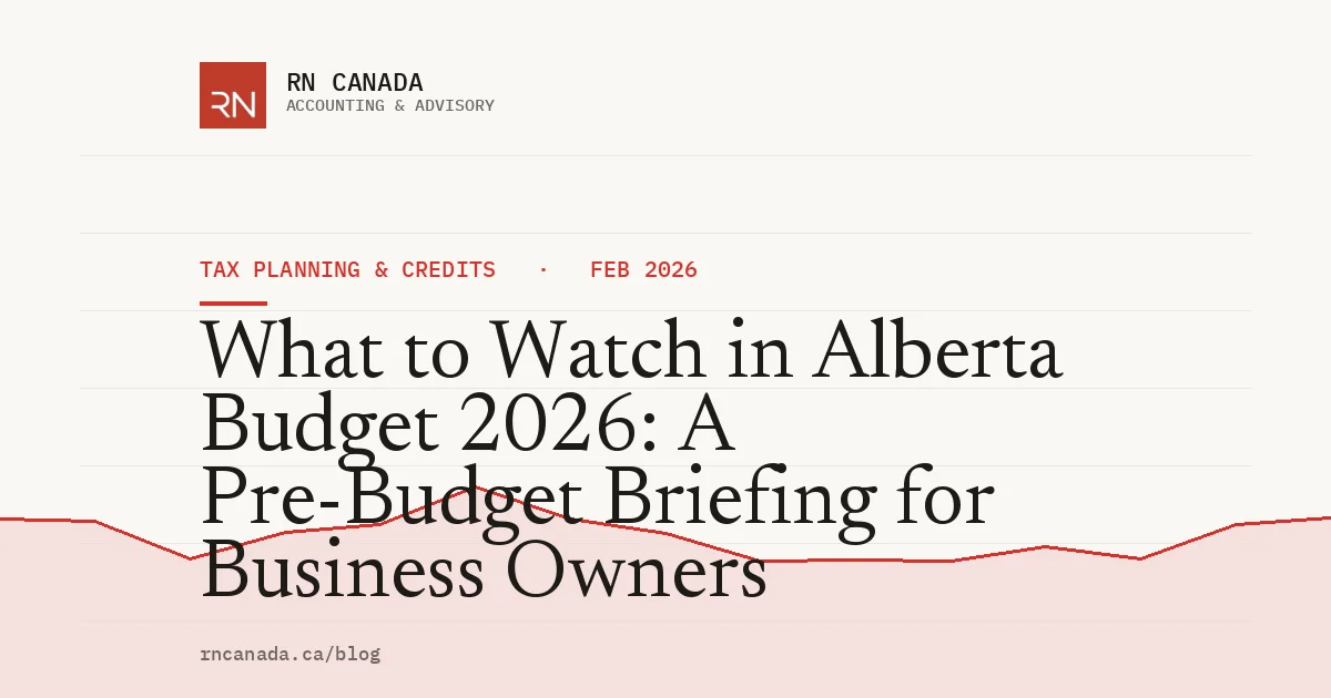 What to Watch in Alberta Budget 2026: A Pre-Budget Briefing for Business Owners