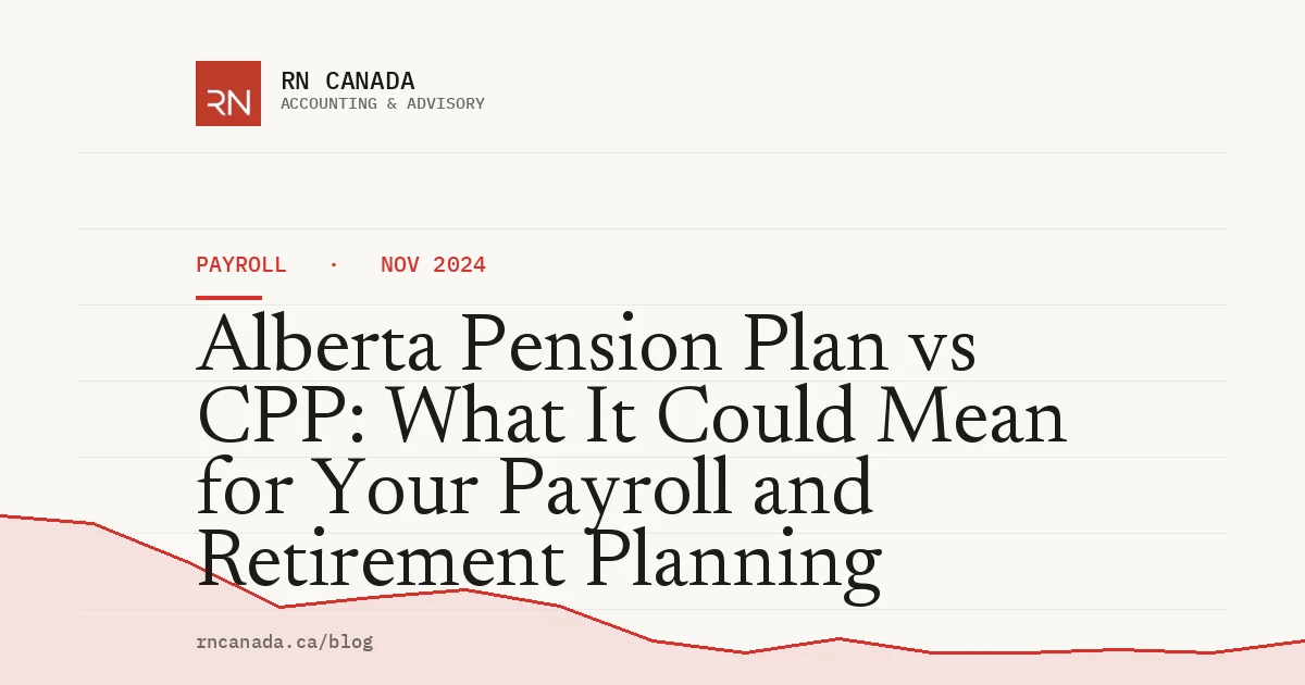 Alberta Pension Plan vs CPP: What It Could Mean for Your Payroll and Retirement Planning