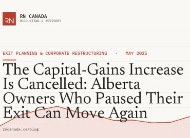The Capital-Gains Increase Is Cancelled: Alberta Owners Who Paused Their Exit Can Move Again