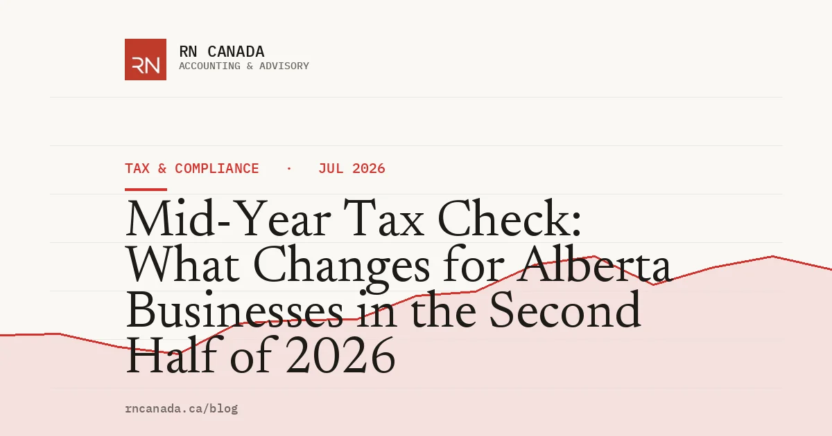 Mid-Year Tax Check: What Changes for Alberta Businesses in the Second Half of 2026