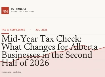 Mid-Year Tax Check: What Changes for Alberta Businesses in the Second Half of 2026