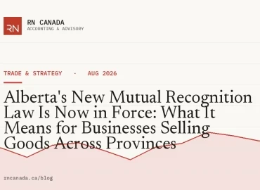 Alberta's New Mutual Recognition Law Is Now in Force: What It Means for Businesses Selling Goods Across Provinces