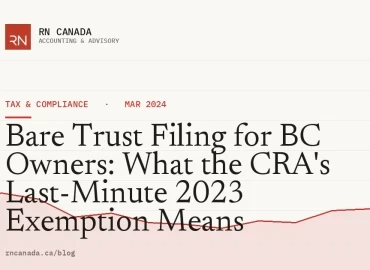 Bare Trust Filing for BC Owners: What the CRA's Last-Minute 2023 Exemption Means