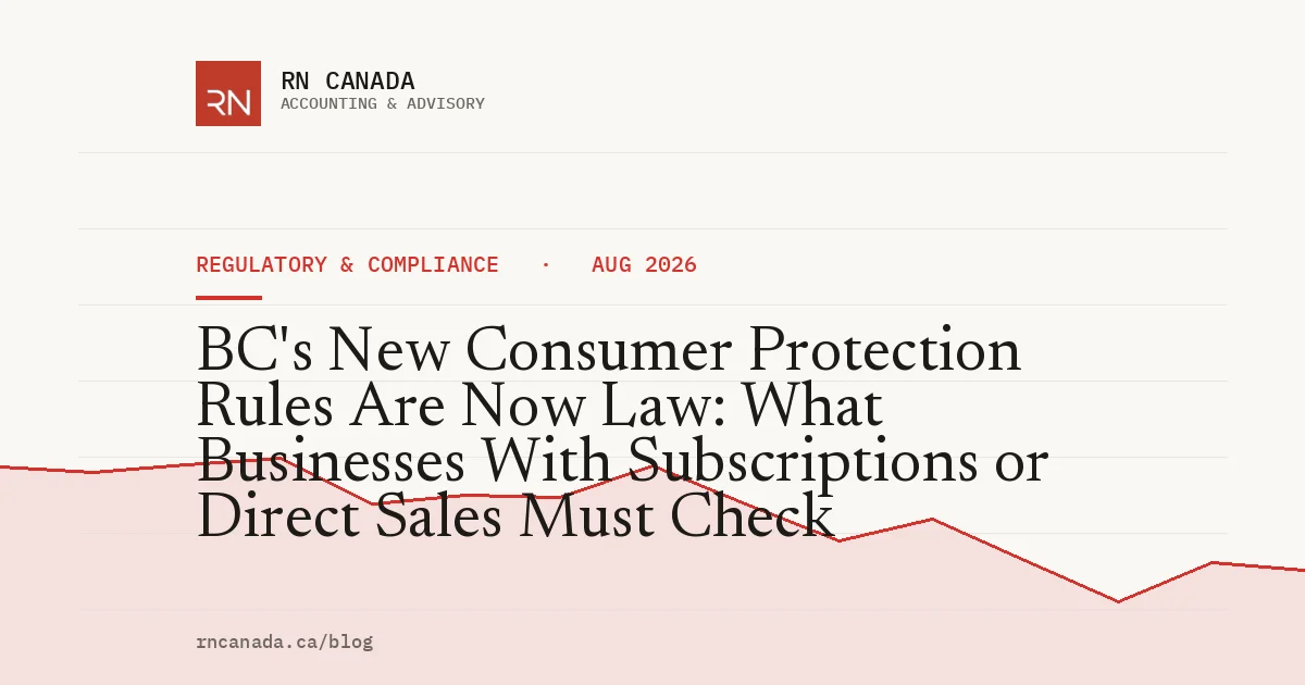 BC's New Consumer Protection Rules Are Now Law: What Businesses With Subscriptions or Direct Sales Must Check