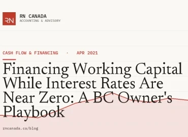 Financing Working Capital While Interest Rates Are Near Zero: A BC Owner's Playbook