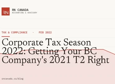 Corporate Tax Season 2022: Getting Your BC Company's 2021 T2 Right