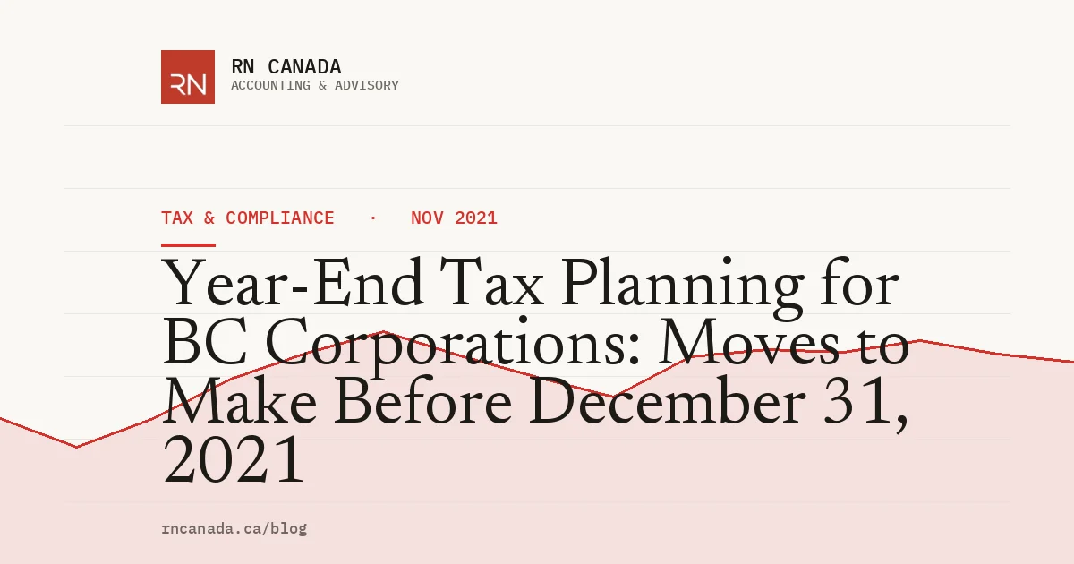 Year-End Tax Planning for BC Corporations: Moves to Make Before December 31, 2021