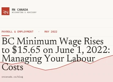 BC Minimum Wage Rises to $15.65 on June 1, 2022: Managing Your Labour Costs
