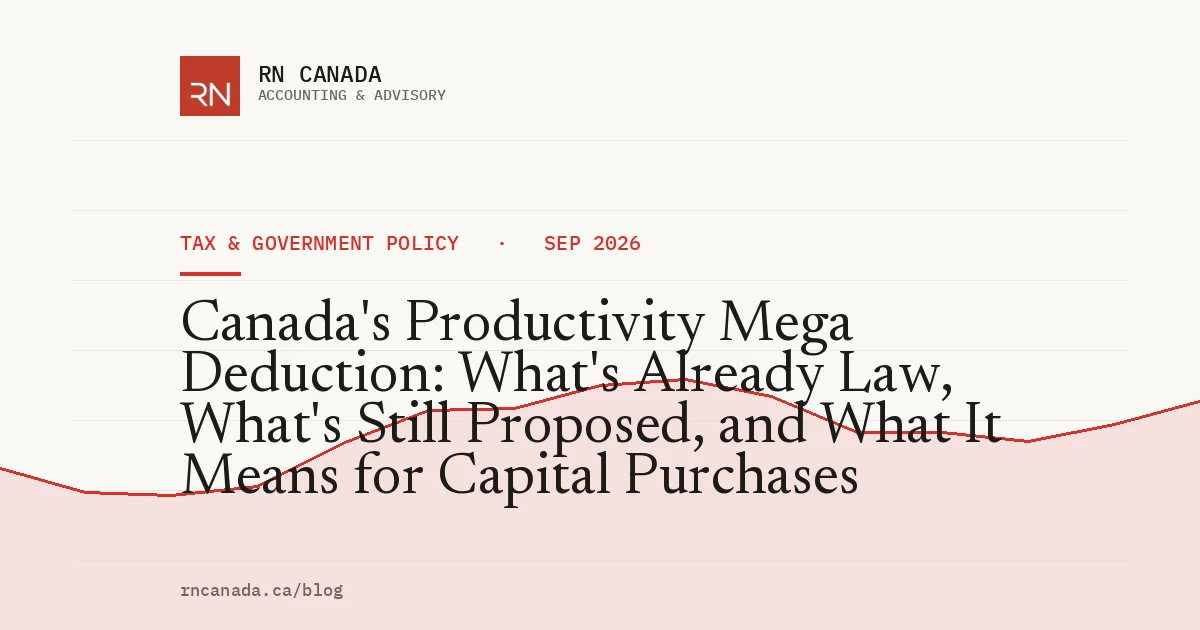 Canada's Productivity Mega Deduction: What's Already Law, What's Still Proposed, and What It Means for Capital Purchases