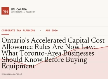 Ontario's Accelerated Capital Cost Allowance Rules Are Now Law: What Toronto-Area Businesses Should Know Before Buying Equipment
