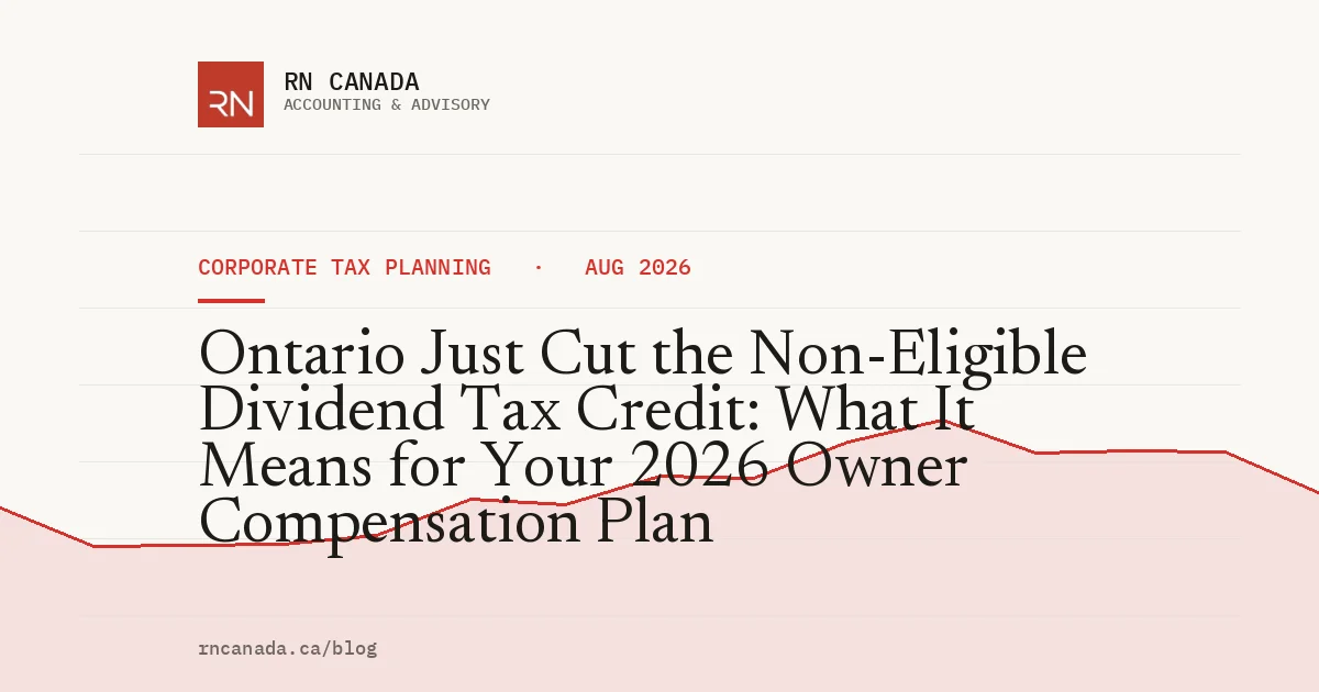 Ontario Just Cut the Non-Eligible Dividend Tax Credit: What It Means for Your 2026 Owner Compensation Plan