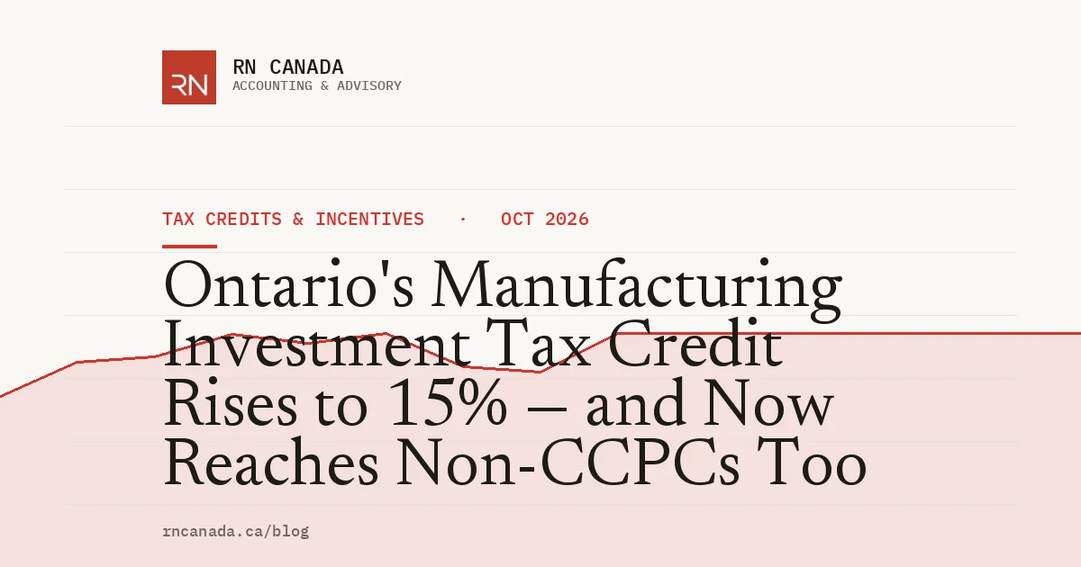 Ontario's Manufacturing Investment Tax Credit Rises to 15% — and Now Reaches Non-CCPCs Too