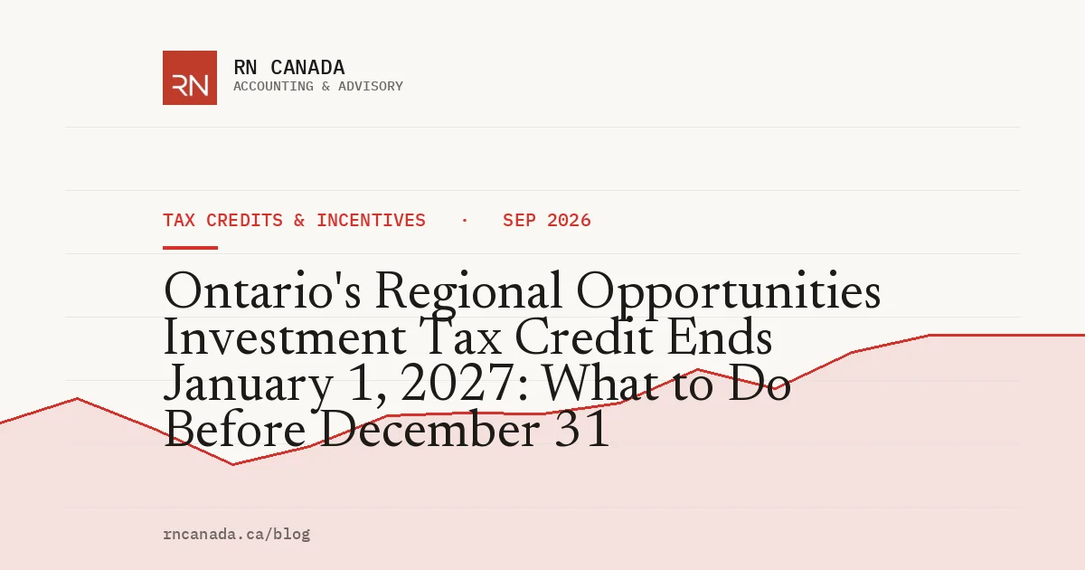 Ontario's Regional Opportunities Investment Tax Credit Ends January 1, 2027: What to Do Before December 31