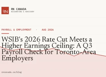 WSIB's 2026 Rate Cut Meets a Higher Earnings Ceiling: A Q3 Payroll Check for Toronto-Area Employers