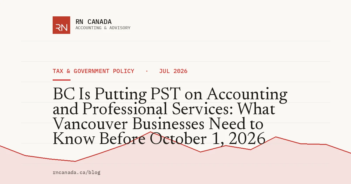 BC Is Putting PST on Accounting and Professional Services: What Vancouver Businesses Need to Know Before October 1, 2026